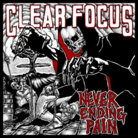 Clear Focus "Never Ending Pain"
